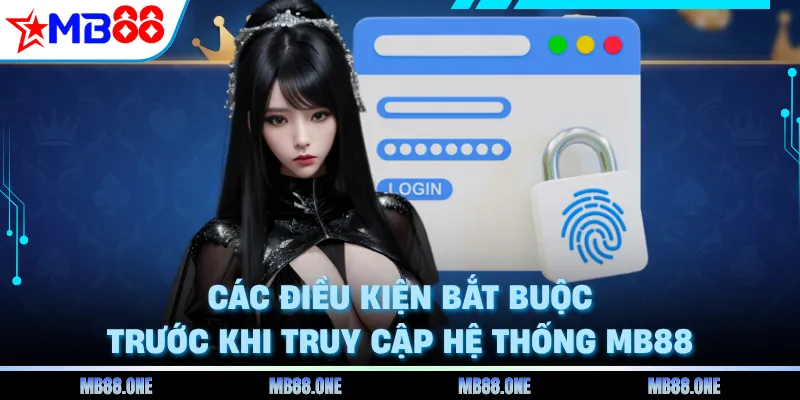 Các điều kiện bắt buộc trước khi truy cập hệ thống MB88