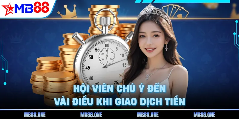 Hội viên chú ý đến vài điều khi giao dịch tiền