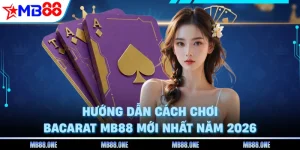 Hướng Dẫn Cách Chơi Bacarat MB88 Mới Nhất Năm 2026