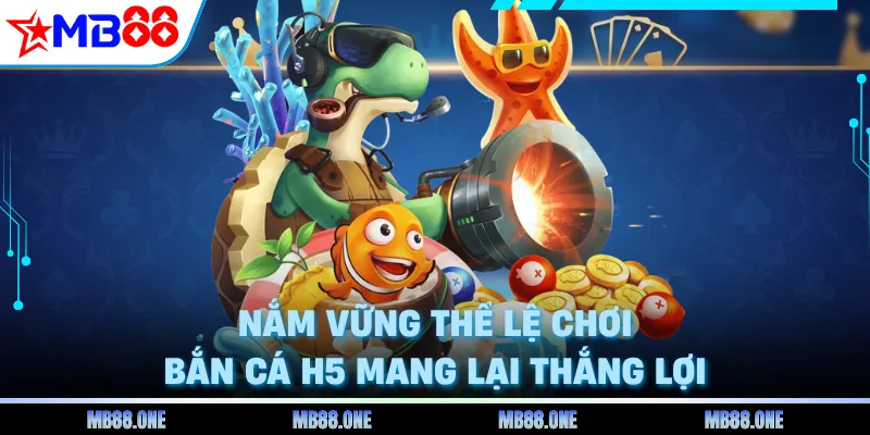 Nắm vững thể lệ chơi bắn cá H5 mang lại thắng lợi