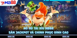 Nổ Hũ Tài Xỉu MB88 - Săn Jackpot Và Chinh Phục Đỉnh Cao