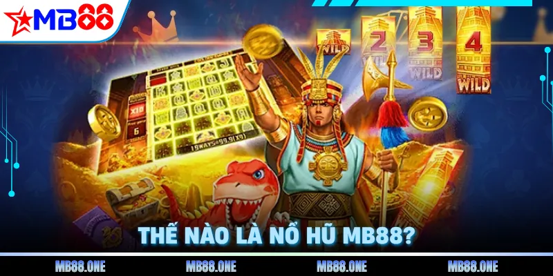 Thế nào là nổ hũ MB88?