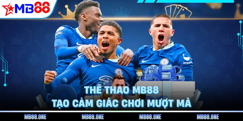 Thể thao MB88 tạo cảm giác chơi mượt mà