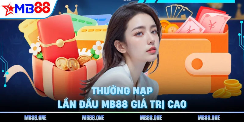 Thưởng nạp lần đầu MB88 giá trị cao