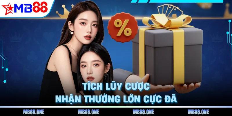 Tích lũy cược nhận thưởng lớn cực đã