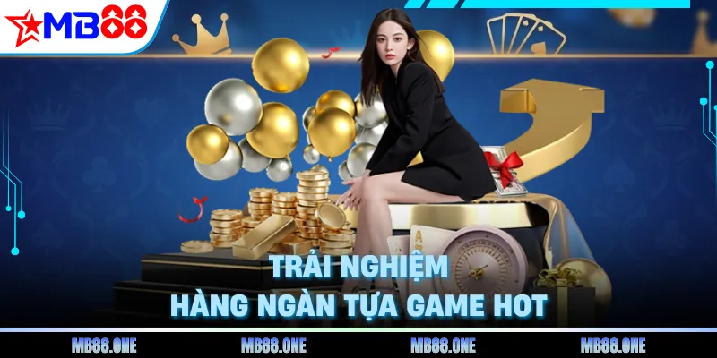 Trải nghiệm hàng ngàn tựa game hot